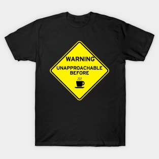 Warning Unapproachable Before Coffee T-Shirt